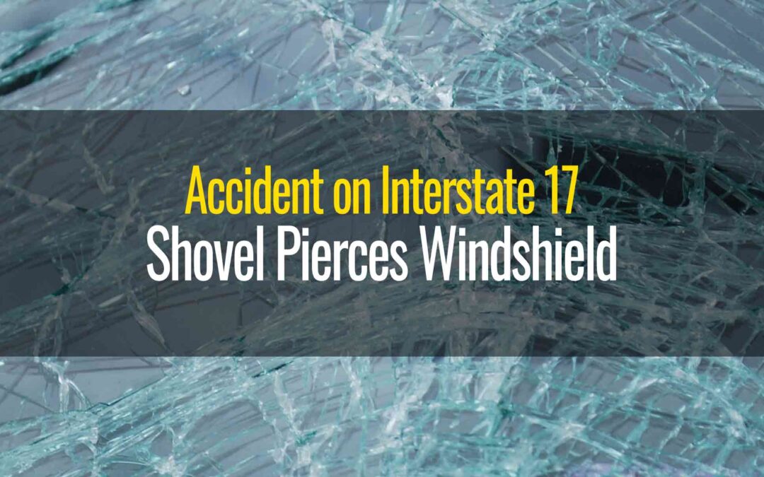 Shovel Pierces Through Windshield on Interstate 17